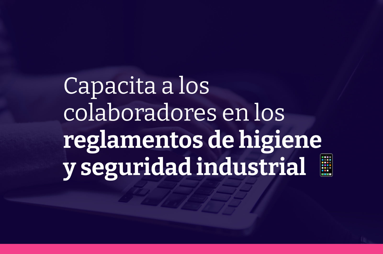 Seguridad en el trabajo: Capacitación en los reglamentos de higiene y seguridad industrial para tus colaboradores en Chile
